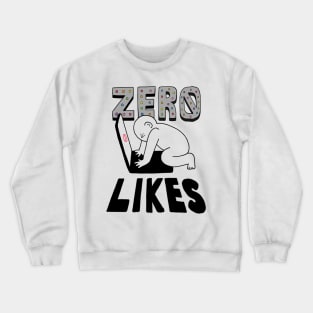 Zero Likes Crewneck Sweatshirt